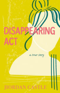 Download ebooks in txt format Disappearing Act: A True Story RTF iBook 9780374389772