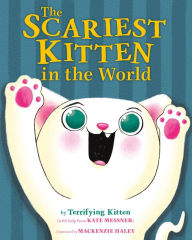 Epub computer ebooks download The Scariest Kitten in the World by Kate Messner, MacKenzie Haley, Kate Messner, MacKenzie Haley (English literature) 9780374390051 