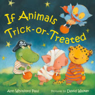 Title: If Animals Trick-or-Treated, Author: Ann Whitford Paul