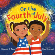 Title: On the Fourth of July: A Sparkly Picture Book About Independence Day, Author: Maggie C. Rudd