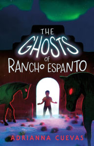 Title: The Ghosts of Rancho Espanto, Author: Adrianna Cuevas