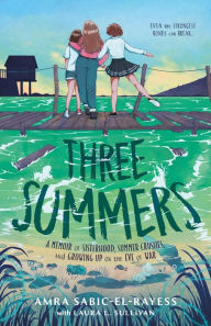 Title: Three Summers: A Memoir of Sisterhood, Summer Crushes, and Growing Up on the Eve of War, Author: Amra Sabic-El-Rayess
