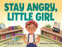 Stay Angry, Little Girl