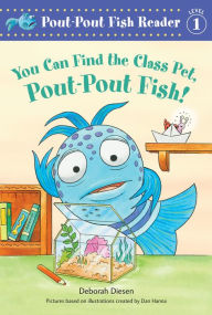 Title: You Can Find the Class Pet, Pout-Pout Fish! (Pout-Pout Fish Reader, Level 1), Author: Deborah Diesen