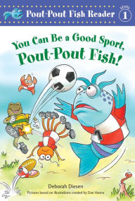 Title: You Can Be a Good Sport, Pout-Pout Fish! (Pout-Pout Fish Reader, Level 1), Author: Deborah Diesen