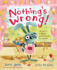 Title: Nothing's Wrong!: A Hare, a Bear, and Some Pie to Share, Author: Jory John
