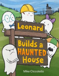 Title: Leonard Builds a Haunted House, Author: Mike Ciccotello