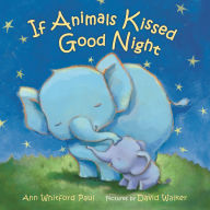 Title: If Animals Kissed Good Night: A Padded Board Book, Author: Ann Whitford Paul