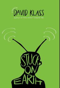 Title: Stuck on Earth, Author: David Klass