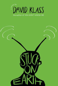 Title: Stuck on Earth, Author: David Klass