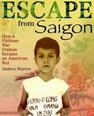 Title: Escape from Saigon: How a Vietnam War Orphan Became an American Boy, Author: Andrea Warren
