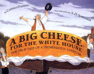 Title: A Big Cheese for the White House: The True Tale of a Tremendous Cheddar, Author: Candace Fleming