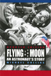 Alternative view 1 of Flying to the Moon: An Astronaut's Story