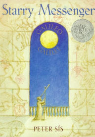 Title: Starry Messenger: Galileo Galilei (Caldecott Honor Book), Author: Peter Sís