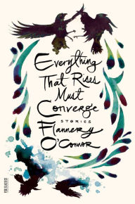 Title: Everything That Rises Must Converge: Stories, Author: Flannery O'Connor