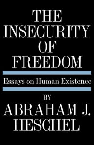 Title: Insecurity of Freedom: Essays on Human Existence, Author: Abraham Joshua Heschel