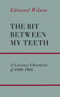 The Bit Between My Teeth: A Literary Chronicle of 1950-1965