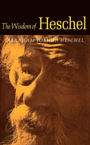Title: The Wisdom of Heschel, Author: Abraham Joshua Heschel