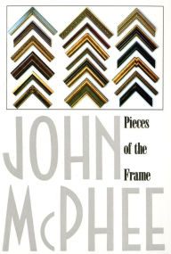 Title: Pieces of the Frame, Author: John McPhee