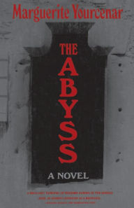 Title: The Abyss: A Novel, Author: Marguerite Yourcenar