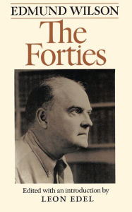 Title: The Forties: From Notebooks and Diaries of the Period, Author: Edmund Wilson