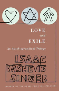 Title: Love and Exile: An Autobiographical Trilogy, Author: Isaac Bashevis Singer