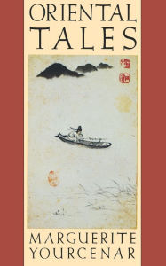 Title: Oriental Tales: Stories, Author: Marguerite Yourcenar