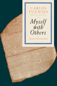 Title: Myself with Others: Selected Essays, Author: Carlos Fuentes