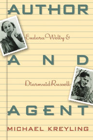 Title: Author and Agent: Eudora Welty and Diarmuid Russell, Author: Michael Kreyling