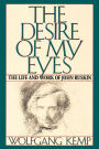 The Desire of My Eyes: The Life & Work of John Ruskin