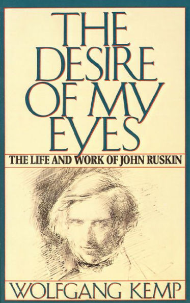 The Desire of My Eyes: Life & Work John Ruskin