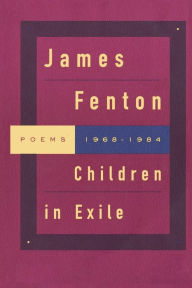 Title: Children in Exile: Poems 1968-1984, Author: James Fenton