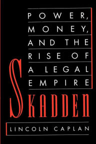 Title: Skadden: Power, Money, and the Rise of a Legal Empire, Author: Lincoln Caplan