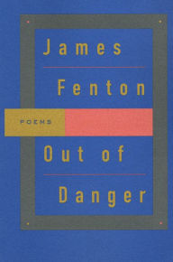 Title: Out of Danger: Poems, Author: James Fenton