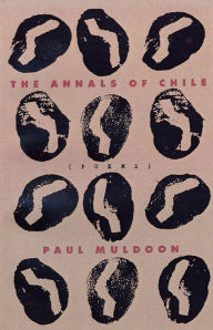 Title: The Annals of Chile: Poems, Author: Paul Muldoon