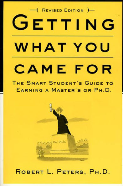 Getting What You Came For: The Smart Student's Guide to Earning a Master's or a Ph.D.