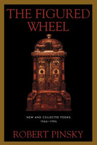 Title: The Figured Wheel: New and Collected Poems, 1966-1996, Author: Robert Pinsky