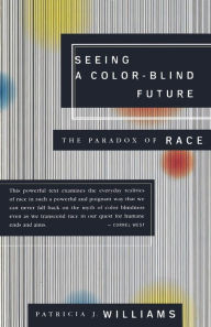 Title: Seeing a Color-Blind Future: The Paradox of Race, Author: Patricia J. Williams