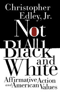 Title: Not All Black and White: Affirmative Action, Race, and American Values, Author: Christopher Edley Jr.