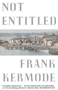 Title: Not Entitled: A Memoir, Author: Frank Kermode