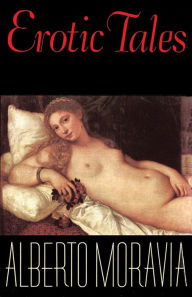 Title: Erotic Tales: Stories, Author: Alberto Moravia