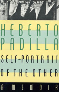 Title: Self-Portrait of the Other: A Memoir, Author: Heberto Padilla