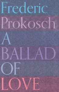 Title: A Ballad of Love, Author: Frederic Prokosch