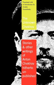 The Unknown Chekhov: Stories & Other Writings of Anton Chekhov Hitherto Untranslated