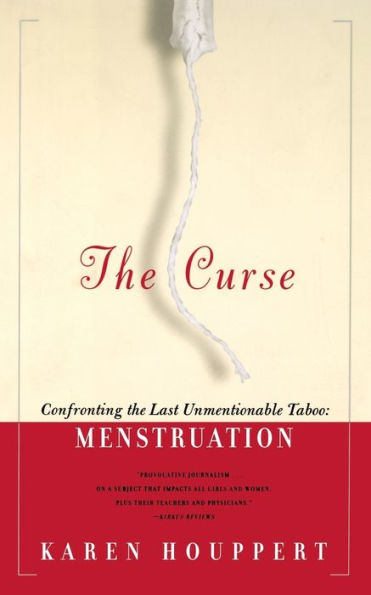 the Curse: Confronting Last Unmentionable Taboo: Menstruation