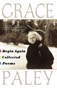 Title: Begin Again: Collected Poems, Author: Grace Paley