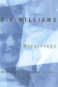 Title: Misgivings: My Mother, My Father, Myself, Author: C. K. Williams