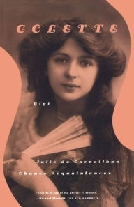 Title: Gigi, Julie de Carneilhan, and Chance Acquaintances: Three Short Novels, Author: Colette