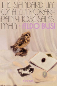 Title: The Standard Life of a Temporary Pantyhose Salesman: A Novel, Author: Aldo Busi