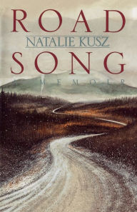 Title: Road Song: A Memoir, Author: Natalie Kusz